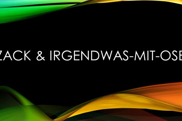 Zack & Irgendwas-mit-Ose